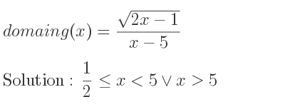 The domain of g(x)=(sqrt(2x-1))/(x-5) is 1/2 <= x<5\lor x>5